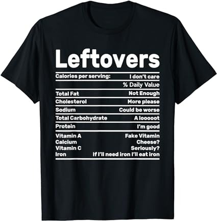 Leftovers nutrition facts funny thanksgiving christmas food t-shirt