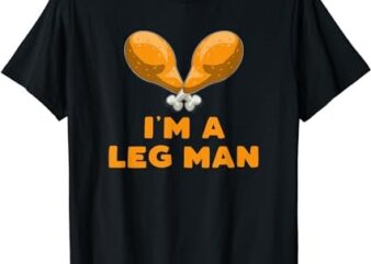 Leg Man Thanksgiving Turkey Trot Funny Gift T-Shirt