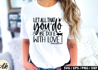 Let all that you do be done with love i corinthians 16 14 SVG t shirt vector graphic