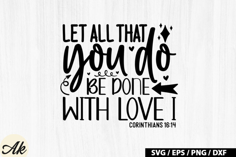 Let all that you do be done with love i corinthians 16 14 SVG