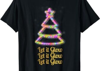 Let it Glow Christmas Shirt Xmas Tree Yuletide Noel Tee t shirt vector graphic