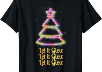 Let it Glow Christmas Shirt Xmas Tree Yuletide Noel Tee