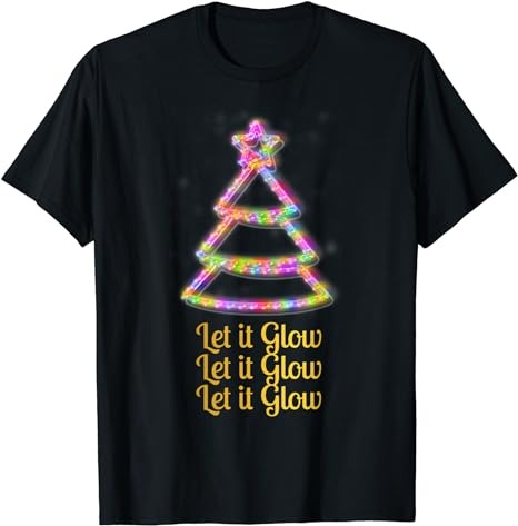 Let it Glow Christmas Shirt Xmas Tree Yuletide Noel Tee