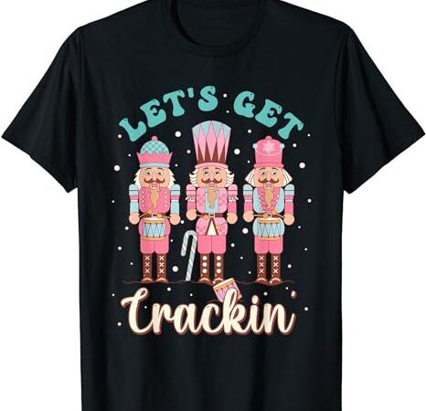 Let’s get crackin’ funny pastel christmas nutcracker doll t-shirt