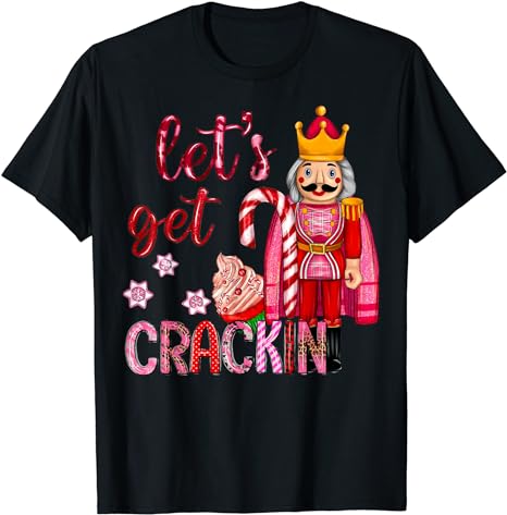 Let’s Get Cracking Christmas Nutcracker Ballet Festive Gifts T-Shirt