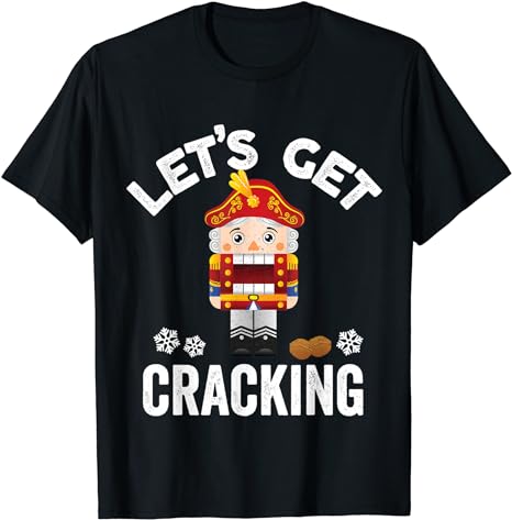 Let’s Get Cracking Funny Nutcracker Christmas Costume Gifts T-Shirt