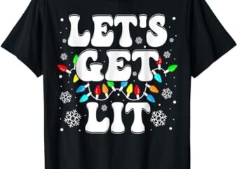 Let’s Get Lit Funny Christmas Lights Xmas Pajamas Holiday T-Shirt