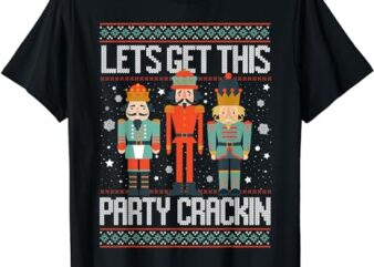 Let’s Get This Party Crackin’ Nutcracker Christmas Holiday T-Shirt