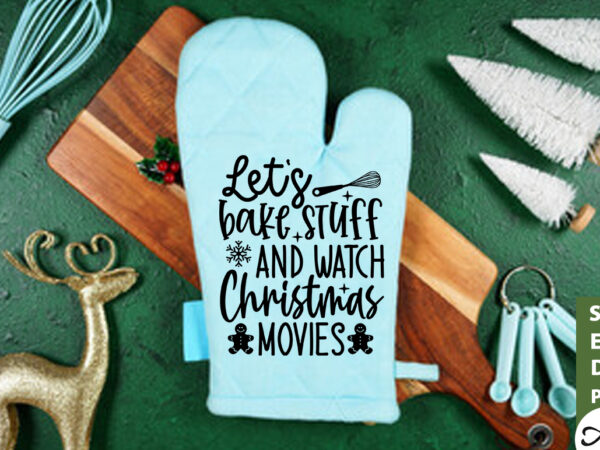 Let’s bake stuff and watch christmas movies pot holder svg t shirt vector graphic