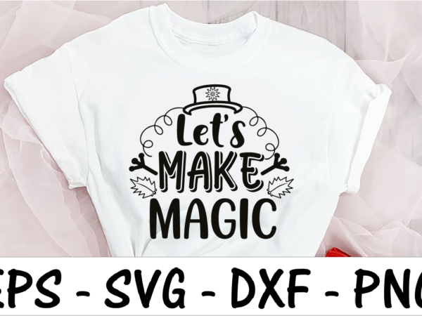 Let’s make magic t shirt vector graphic