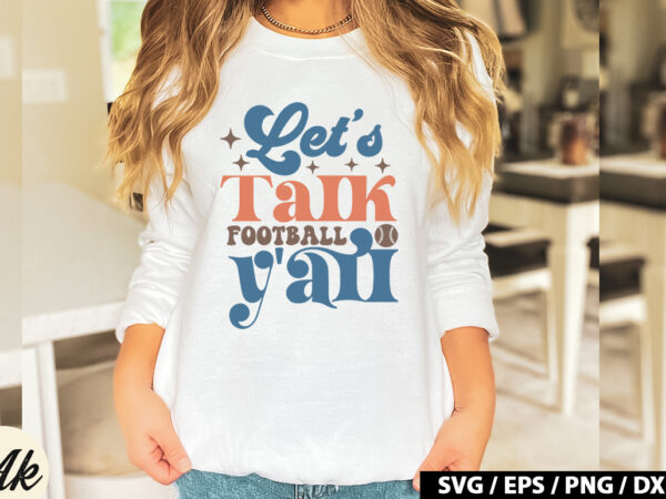 Let’s talk football y’all retro svg t shirt vector graphic