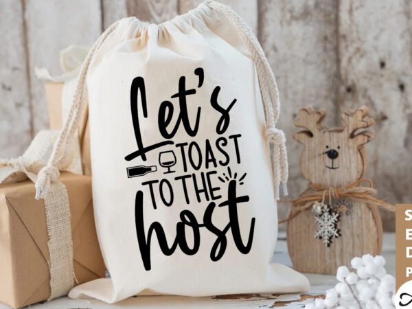 Let’s toast to the host bag svg t shirt vector graphic