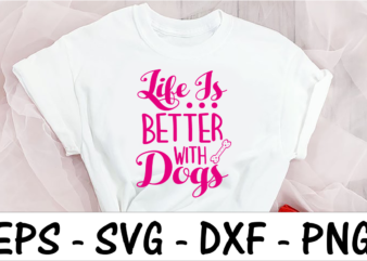 Life Is Better With dogs 1