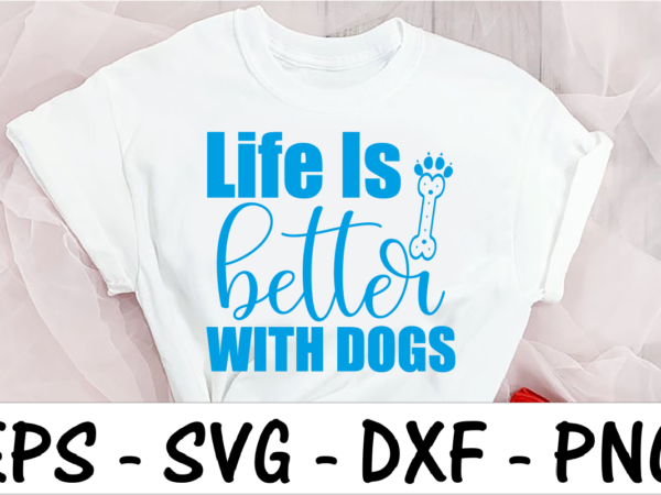 Life is better with dogs 2 t shirt vector graphic