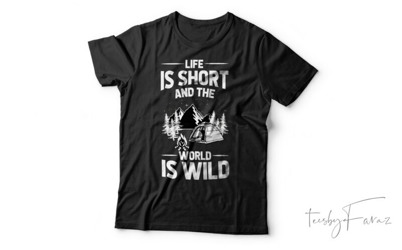 Life Is Short And The World Is Wide| T-shirt design for sale