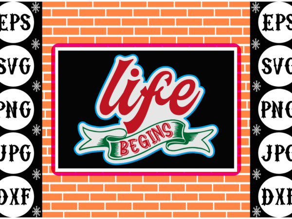 Life begins sticker t shirt vector graphic