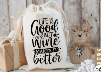 Life is good but wine makes it better Bag SVG