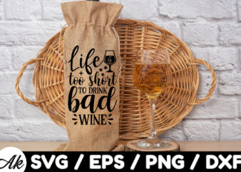 Life is too short to drink bad wine Bag SVG t shirt vector graphic