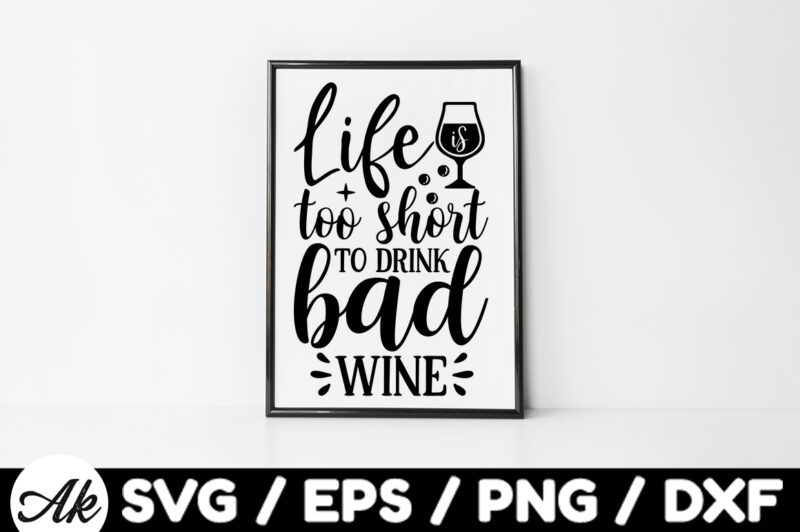 Life is too short to drink bad wine Bag SVG