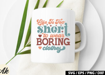 Life is too short to wear boring clothes Retro SVG t shirt vector graphic