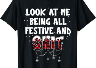 Look at Me Being All Festive Funny Christmas Humor T-Shirt