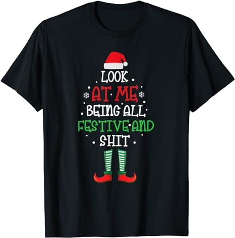Look at Me Being All Festive and Shit Funny T-Shirt