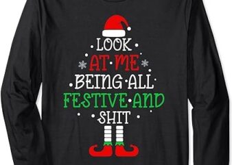 Look at Me Being All Festive and Shits Funny Christmas Santa Long Sleeve T-Shirt