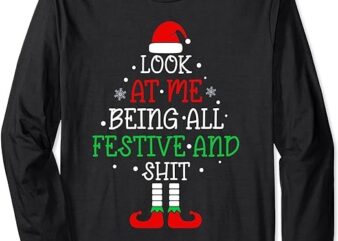 Look at Me Being All Festive and Shits Funny Christmas Santa Long Sleeve T-Shirt PNG File
