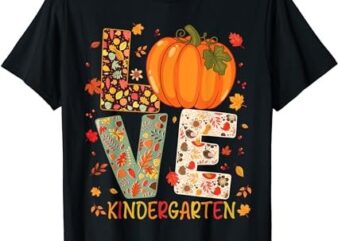 Love Kindergarten Happy Fall Thanksgiving Women Teacher T-Shirt