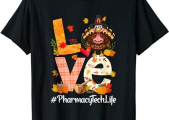 Love Pharmacy Tech Funny Turkey Pumpkin Leopard Thanksgiving T-Shirt