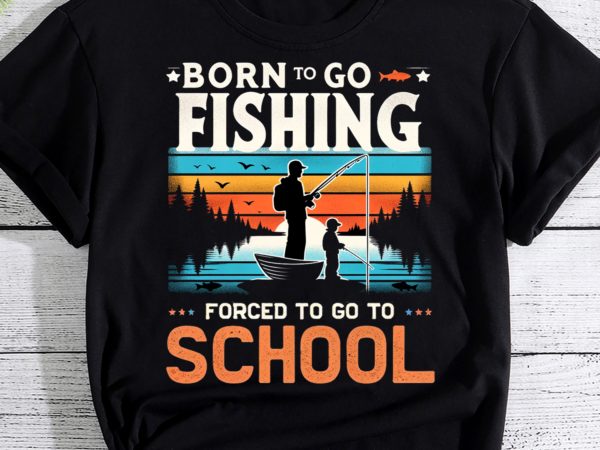 Love to fish png, born to go fishing png, retro forced to go to school, love fish png, go fishing is my life, png printable, digital file t shirt vector graphic
