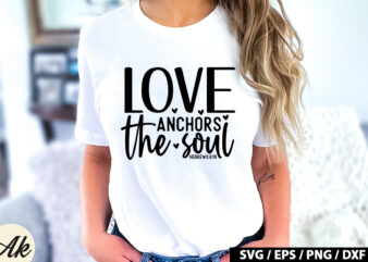 Love anchors the soul hebrews 6 19 SVG t shirt vector graphic