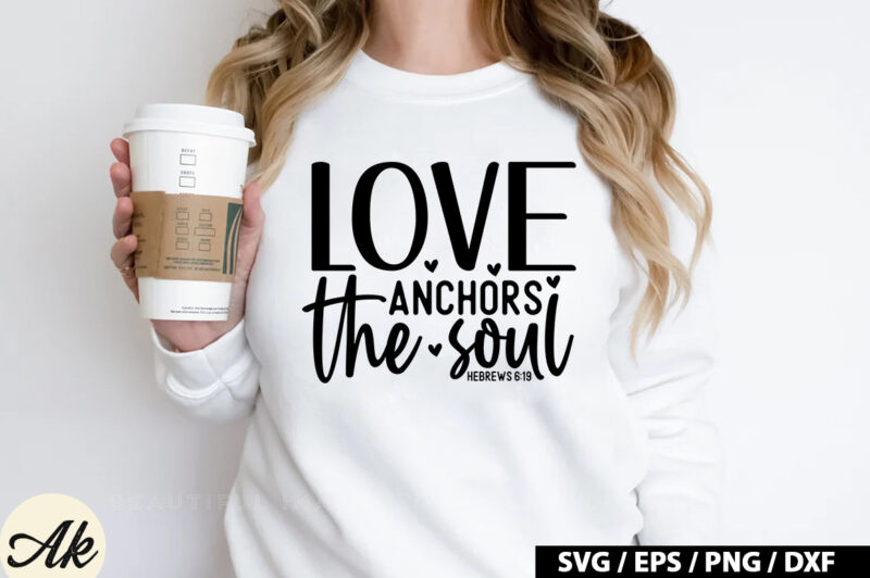 Love anchors the soul hebrews 6 19 SVG