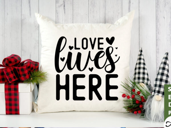 Love lives here svg t shirt vector graphic