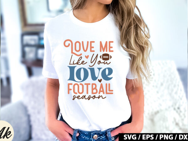 Love me like you love football season retro svg t shirt vector graphic