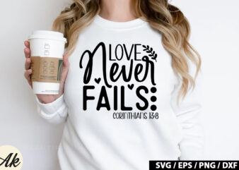 Love never fails corinthians 13 8 SVG t shirt vector graphic