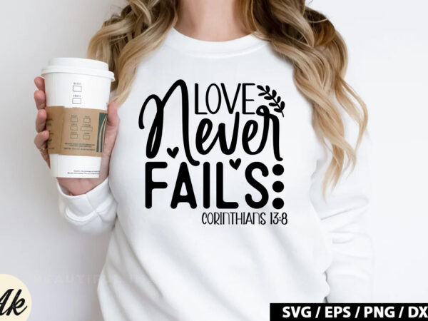 Love never fails corinthians 13 8 svg t shirt vector graphic
