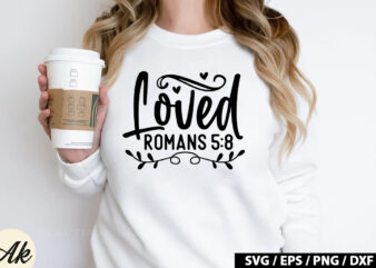 Loved romans 5 8 SVG t shirt vector graphic