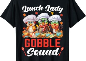 Lunch Lady Thanksgiving Funny Lunch Lady Gobble Squad T-Shirt