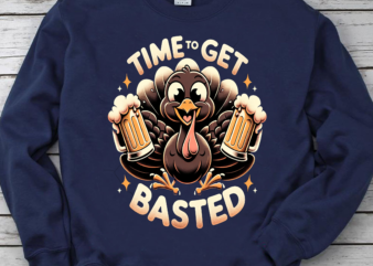 Time to Get Basted Beer, Thanksgiving PNG, Time To Get Basted Funny Beer Thanksgiving Turkey Gifts t shirt designs for sale