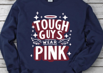 Tough Guys Wear Pink Shirt, In October We Wear Pink Shirt, Breast Cancer Month, Cancer Fighter Gift PNG File