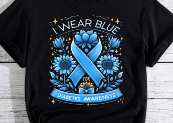 I Wear Blue For Diabetes Awareness, Diabetes Awareness Png, World Diabetes Day Png, Blue Ribbon Png, Diabetes Gift, Diabetes Warrior t shirt design for sale