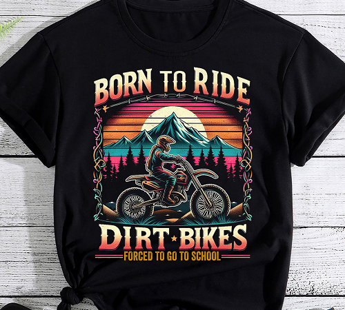 Born to ride dirt bike, dirt bike gift, motocross gifts, motorcycle shirts, biker design png file