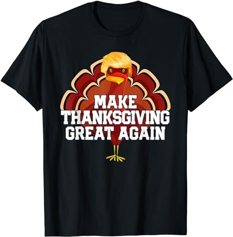 MAKE THANKSGIVING GREAT AGAIN Turkey Funny 2024 Gift T-Shirt