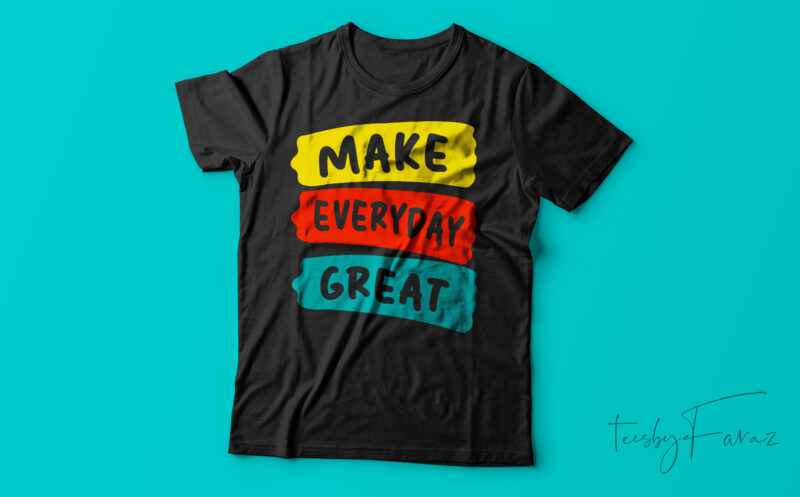 Make Everyday Great| T-shirt design for sale