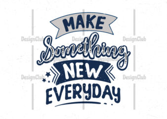 Make something new everyday, Typography motivational quotes t shirt designs for sale