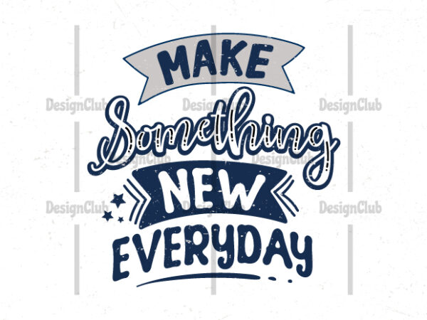 Make something new everyday, typography motivational quotes t shirt designs for sale