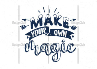 Make your own magic, Typography motivational quotes t shirt designs for sale