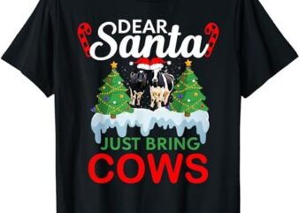 Matching Family Dear Santa Just Bring Cows Christmas T-Shirt