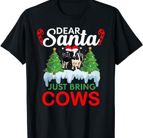 Matching family dear santa just bring cows christmas t-shirt